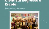 Programa "Cientista Regressa à Escola” na Ilha Terceira.